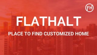 FLATHALT
PLACE TO FIND CUSTOMIZED HOME
 