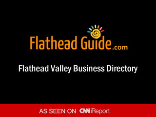 Flathead Valley Business Directory
AS SEEN ON
.com
 