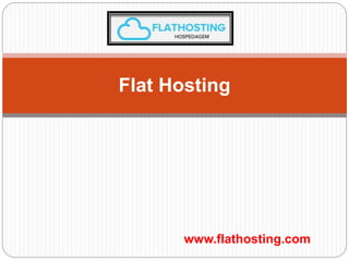 www.flathosting.com
Flat Hosting
 