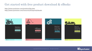 http://www.syncfusion.com/products/big-data
http://www.syncfusion.com/resources/techportal/ebooks
Get started with free product download & eBooks
Copyright © 2016 Syncfusion, Inc. All rights reserved.
 