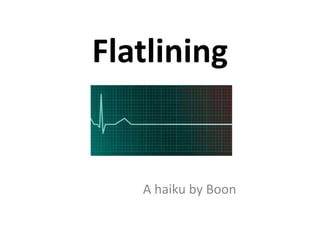 Flatlining
A haiku by Boon
 