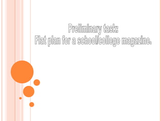 Preliminary task:  Flat plan for a school/college magazine. 