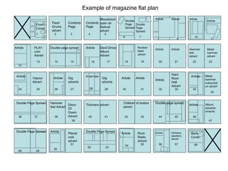 Pearl Drums advert Contents Page Contents Page Bloodstock open air festival advert Double Page Spread Double Page Spread Article Article Article Article Article PLAY.com Advert Double page spread Article Devil Driver Album Advert Nuclear blast advert Article Article Hammerfest advert Metal hammer advert Article Vapour Advert Article Gig adverts Interview Gig adverts Article Article Article Hard Rock Hell Advert Hammer fest Advert Disco Of Doom Advert Thomann advert Children of bodom advert Double page spread Article Album advertis-ements Double Page Spread Double Page Spread Article Planet rock advert Double Page Spread Article Rock Radio Advert Front Cover Back Cover Alchemy jewellery advert Article Metal hammer subscription advert Article Example of magazine flat plan  1 3 2 4 5 9 8 7 6 11 15 33 13 12 19 18 17 16 22 20 21 23 24 25 26 27 28 29 30 31 35 34 14 32 38 37 36 41 40 39 47 46 45 44 43 42 53 52 51 50 49 48 55 56 57 10 54 58 