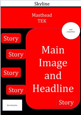 Skyline
Masthead
TEK
Main
Image
and
Headline
Puff-
competition
Story
Story
Story
Story
StoryStory
Story
StoryStory
Story
StoryStory
Story
StoryBarcode/price
 