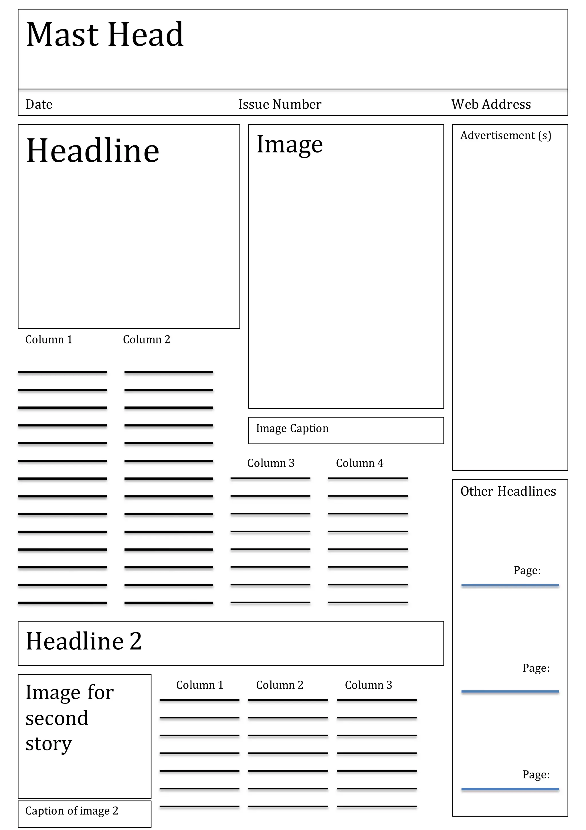 Advertisement (s)
Mast Head
Date Issue Number Web Address
Other Headlines
Page:
Page:
Page:
Headline Image
Image Caption
Column 1 Column 2
Headline 2
Image for
second
story
Caption of image 2
Column 1 Column 2 Column 3
Column 3 Column 4
