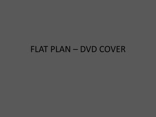 FLAT PLAN – DVD COVER
 