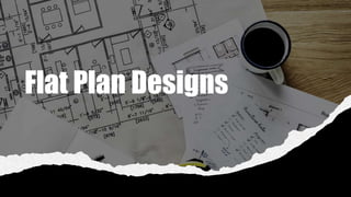 Flat Plan Designs
 