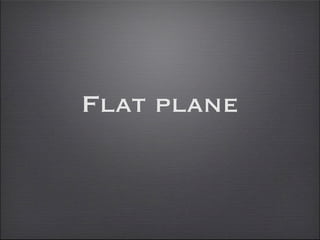Flat plane
 