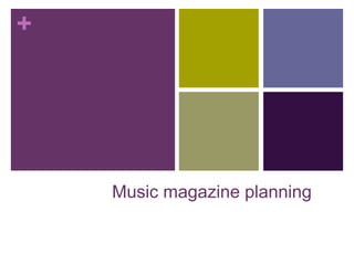 +
Music magazine planning
 