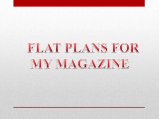 FLAT PLANS FOR   MY MAGAZINE 