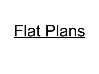 Flat Plans 