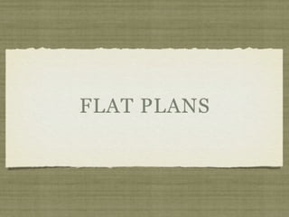 FLAT PLANS
 