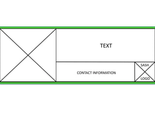 TEXT
CONTACT INFORMATION
SASH
LOGO
 