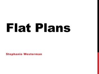 Flat Plans
Stephanie Westerman
 