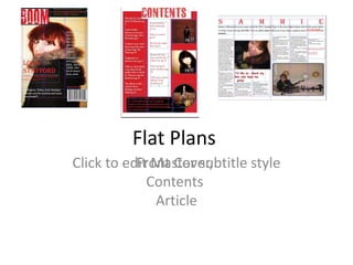 Flat Plans
Click to edit Master subtitle style
           Front Cover,
             Contents
              Article
 
