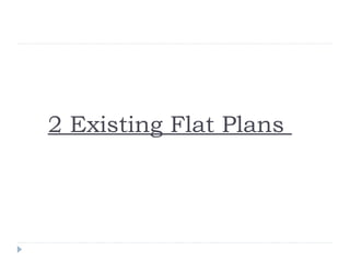 2 Existing Flat Plans
 