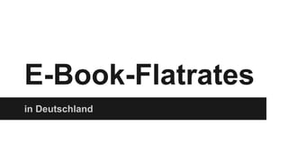 E-Book-Flatrates
in Deutschland
 