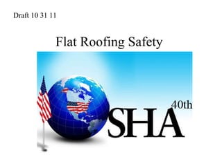 Flat Roofing Safety Draft 10 31 11 
