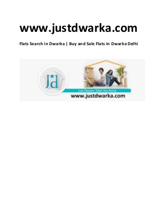 www.justdwarka.com
Flats Search in Dwarka | Buy and Sale Flats in Dwarka Delhi
 