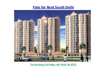 Flats for Rent South Delhi
For Booking Call Now:+91-9312 20 9312
 