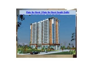 Flats for Rent |Flats for Rent South Delhi
Call us: - -9312 20 9312, 9312 50 9312
www.rentingmantra.com
 