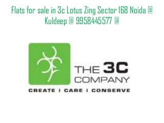 Flats for sale in 3c Lotus Zing Sector 168 Noida @
Kuldeep @ 9958445577 @
 