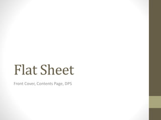 Flat Sheet
Front Cover, Contents Page, DPS
 