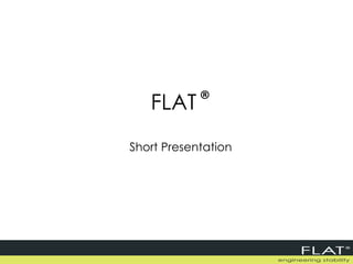 FLAT ® Short Presentation 