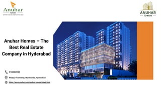 Anuhar Homes – The
Best Real Estate
Company in Hyderabad
https://www.anuhar.com/anuhar-towers/index.html
Alkapur Township, Manikonda, Hyderabad
9100002123
 
