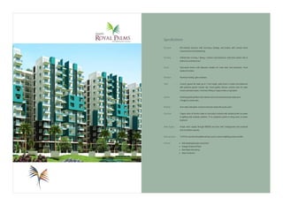 Structure
Flooring
Doors
Windows
Toilet
Kitchen :
Painting :
Electrical :
Water Supply :
Back-up power :
General: : l
l
l
l
: RCC-framed structure with necessary footings and beams with cement block
masonry and cement plastering.
: Vitrified tiles in living / dining / kitchen and bedrooms. Anti-skid ceramic tiles in
bathrooms and balconies.
: Teak-wood frames with Masonite shutters for main door and bedrooms. Flush
shutters for toilets.
: Aluminum sliding glass windows .
: Ceramic glazed tile dado up to 7 feet height, wash basin in master bed bathroom
with polished granite counter top. Good quality vitreous ceramic ware for water
closets and wash basins. Chromium fitting of Jaquar make or equivalent.
Polished granite platform with stainless steel sink and drain board, dado up to
2'height in ceramic tiles.
Inner walls with plastic emulsion and outer walls with acrylic paint.
Copper wires of Anchor make in concealed conduits with suitable points for power
& lighting with modular switches. TV & telephone points in living room & master
bedroom.
Ample water supply through BWSSB and bore well. Underground and overhead
tank of suitable capacity.
1.0 KV for each flat and additional back up for common lighting, pumps and lifts.
Reticulated piped gas connection
Sewage Treatment Plant
Rain Water Harvesting
Water Treatment
Specifications
 