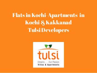Flats in Kochi-Apartments in
Kochi & Kakkanad
Tulsi Developers
 