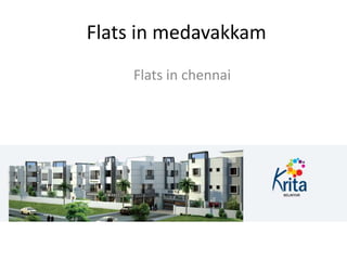 Flats in medavakkam
Flats in chennai
 