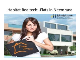 Habitat Realtech:-Flats in Neemrana

 