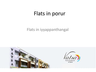 Flats in porur
Flats in iyyappanthangal
 