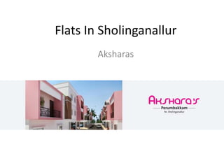 Flats In Sholinganallur
Aksharas
 