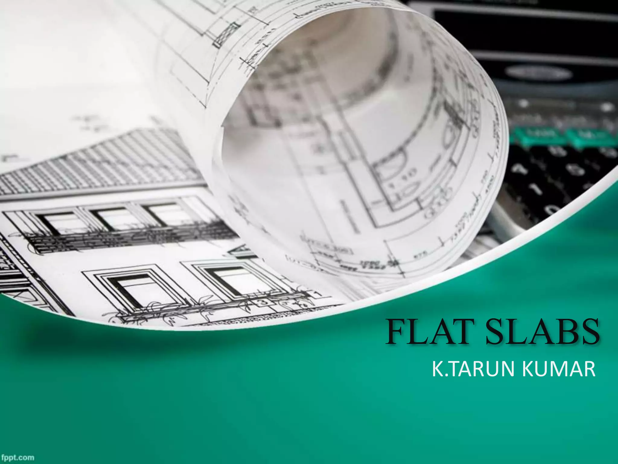 FLAT SLABS
K.TARUN KUMAR
 