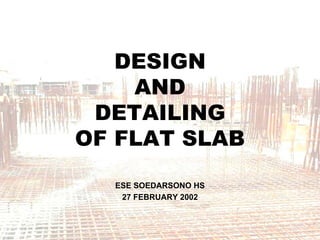 DESIGN AND DETAILINGOF FLAT SLABESE SOEDARSONO HS27 FEBRUARY 2002  