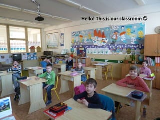 Hello! This is our classroom 
 