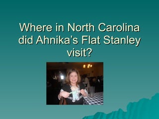 Where in North Carolina did Ahnika’s Flat Stanley visit? 
