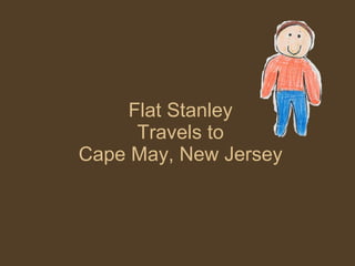 Flat Stanley Travels to Cape May, New Jersey 