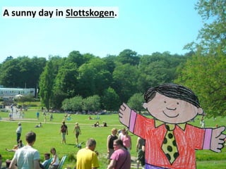 A sunny day in Slottskogen.
 