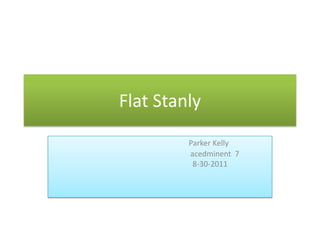 Flat Stanly Parker Kelly                                                                    acedminent  7                                                        8-30-2011                            