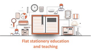 Flat stationery education
and teaching
 
