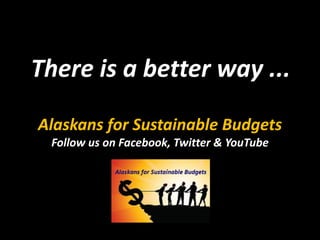 Alaskans for Sustainable Budgets
Follow us on Facebook, Twitter & YouTube
There is a better way ...
 