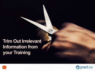 11
Trim Out Irrelevant
Information from
your Training
 