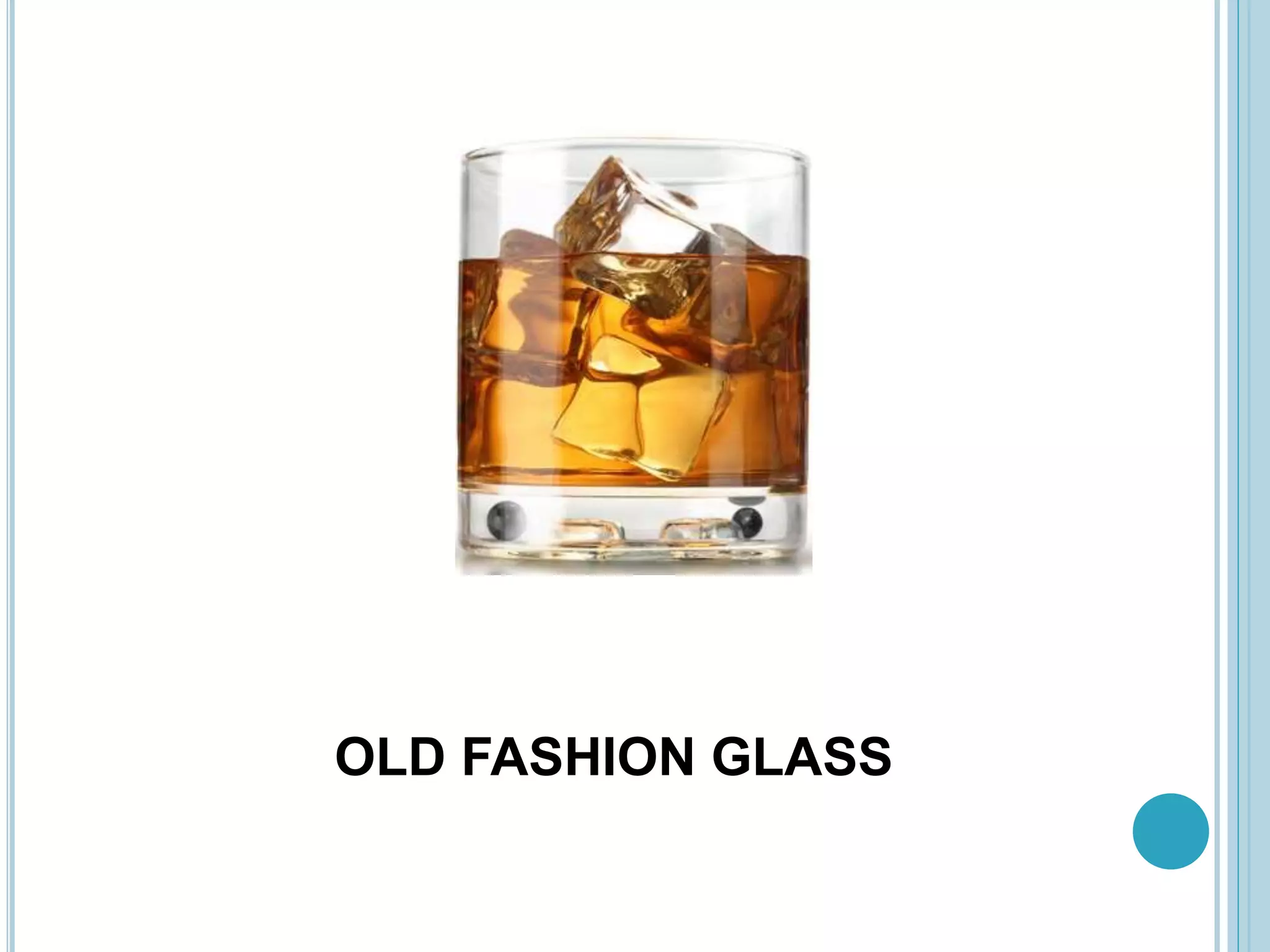 OLD FASHION GLASS
 