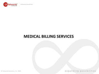 MEDICAL BILLING SERVICES © Flatworld Solutions, Inc. 2009 