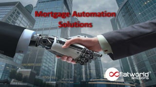 Mortgage Automation
Solutions
 