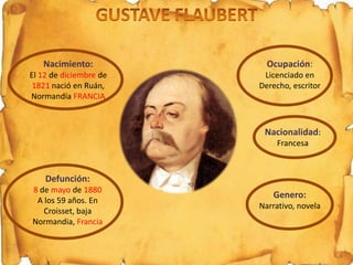 Nacimiento:            Ocupación:
El 12 de diciembre de    Licenciado en
 1821 nació en Ruán,    Derecho, escritor
Normand...