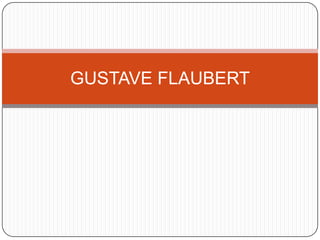 GUSTAVE FLAUBERT
 